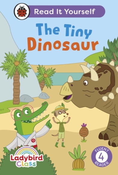 Ladybird Class The Tiny Dinosaur: Read It Yourself - Level 4 Fluent Reader